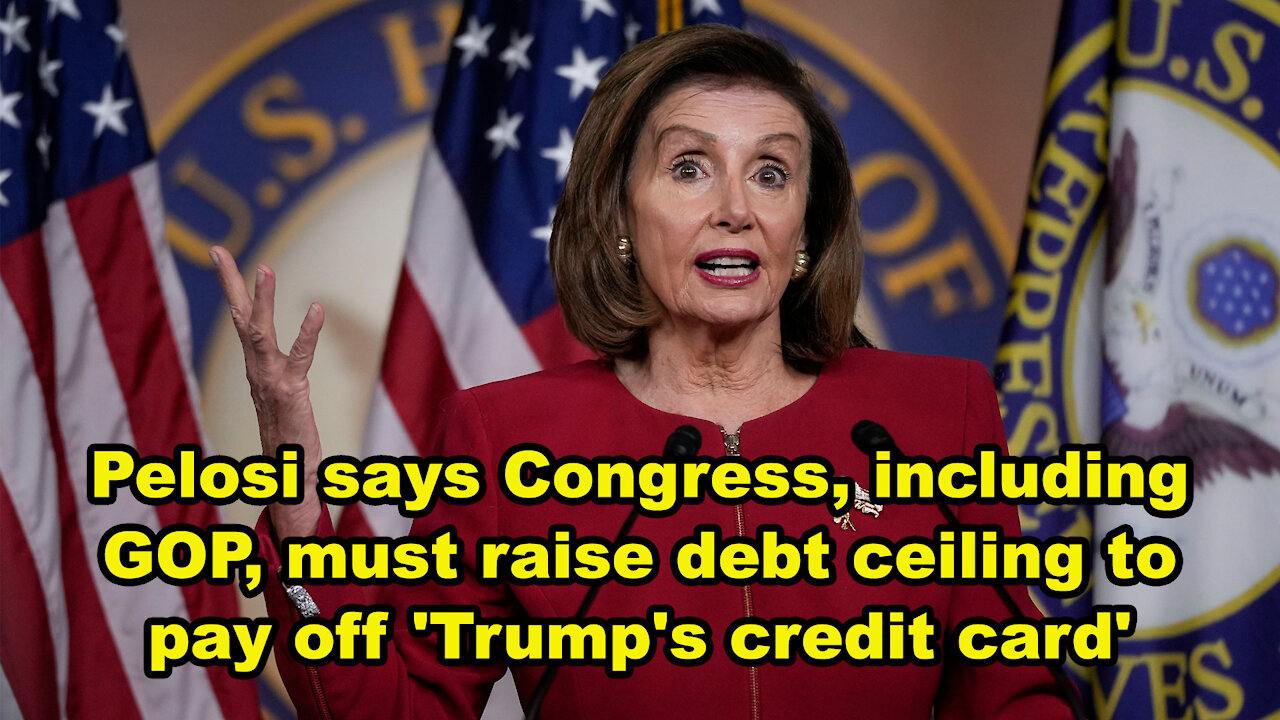 Pelosi: Congress, including GOP, must raise debt ceiling to pay off 'Trump's credit card' - JTN Now