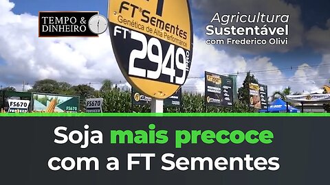 Soja mais precoce com a FT Sementes