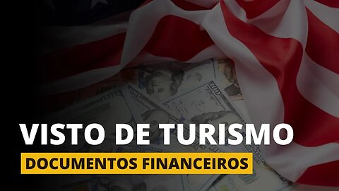 VISTO DE TURISMO - Quais documentos financeiros são necessários?