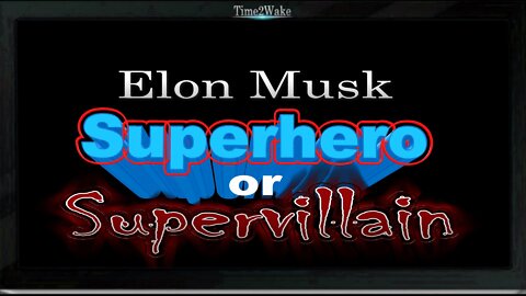 Elon Musk, SuperHero or SuperVillain