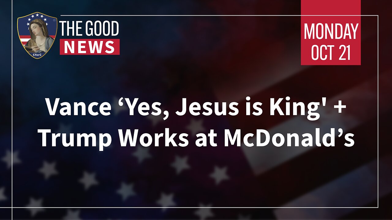 The Good News - Oct 21st 2024: Vance ‘Yes, Jesus is King,’ Trump Works at McDonald’s + More!