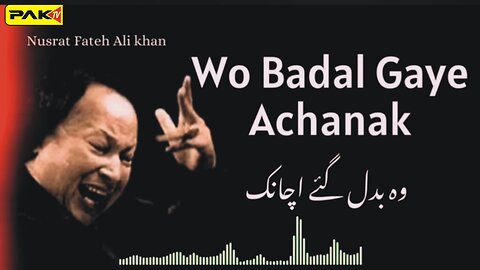 Wo Badal Gaye Achanak - Nusrat Fateh Ali Khan