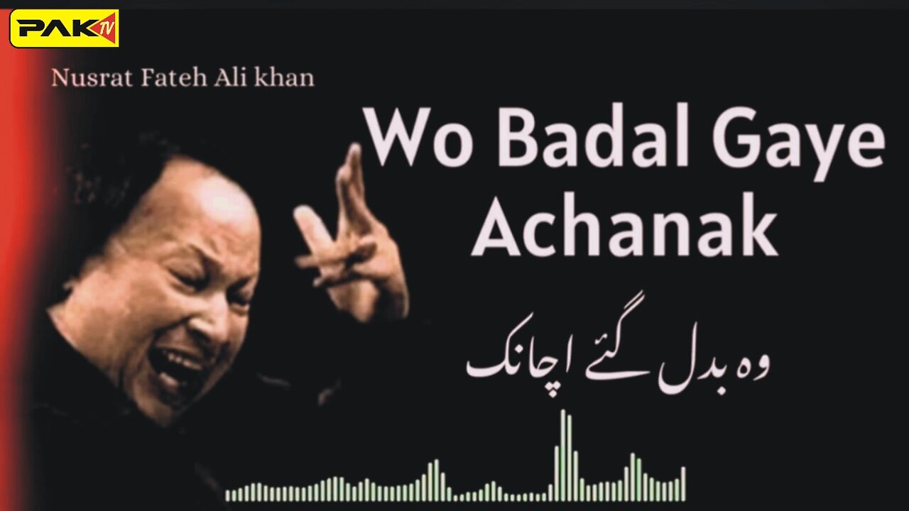 Wo Badal Gaye Achanak - Nusrat Fateh Ali Khan