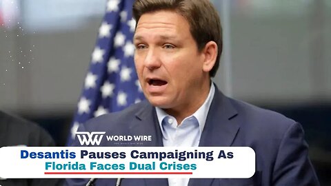 Desantis Pauses Campaigning As Florida Faces Dual Crises-World-Wire