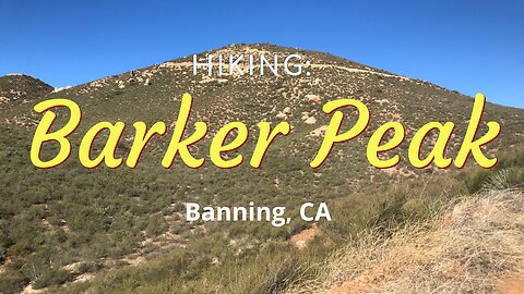 Hike #7: Barker Peak, San Jacinto Mountains, Banning, CA