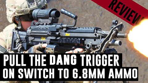 Pull the dang trigger on the 5.56mm to 6.8mm ammo switch