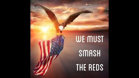 We must SMASH the reds.