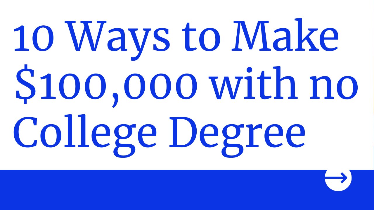 10 Ways To Make $100,000 With No College Degree