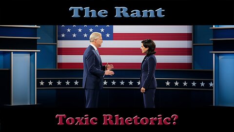 The Rant-Toxic Rhetoric?