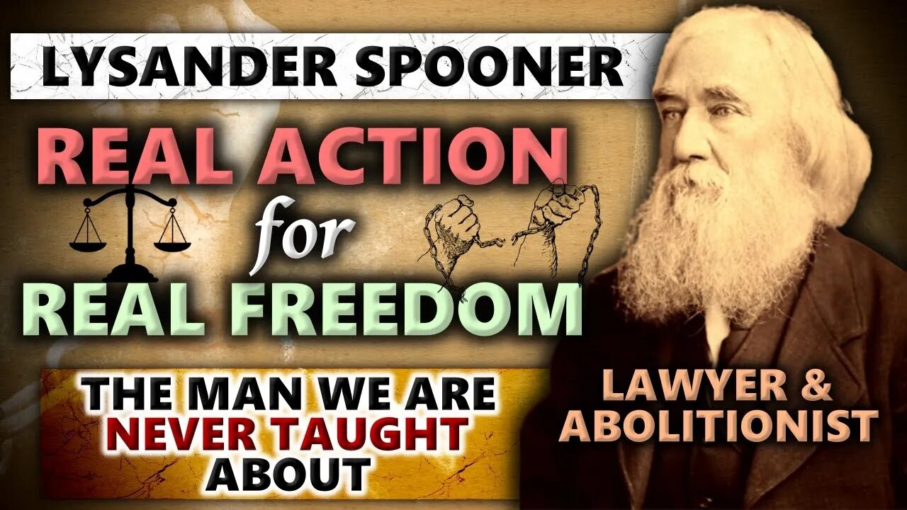 Lysander Spooner: 19th Century Lawyer Teaches Us REAL Freedom & The Plan To Action!