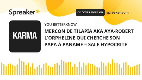 MERCON DE TILAPIA AKA AYA-ROBERT L'ORPHELINE QUI CHERCHE SON PAPA À PANAME = SALE HYPOCRITE