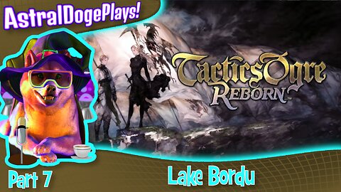 Tactics Ogre Reborn -Part 7- Lake Bordu