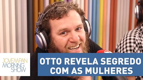 Otto revela segredo com as mulheres | Morning Show