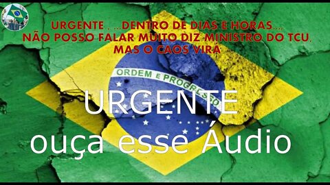 URGENTE, MINISTRO DO TCU DISSE EM ÁUDIO: VEM AI O PIOR MOMENTO DA NAÇÃO, DENTRO DE HORAS OU DIAS...