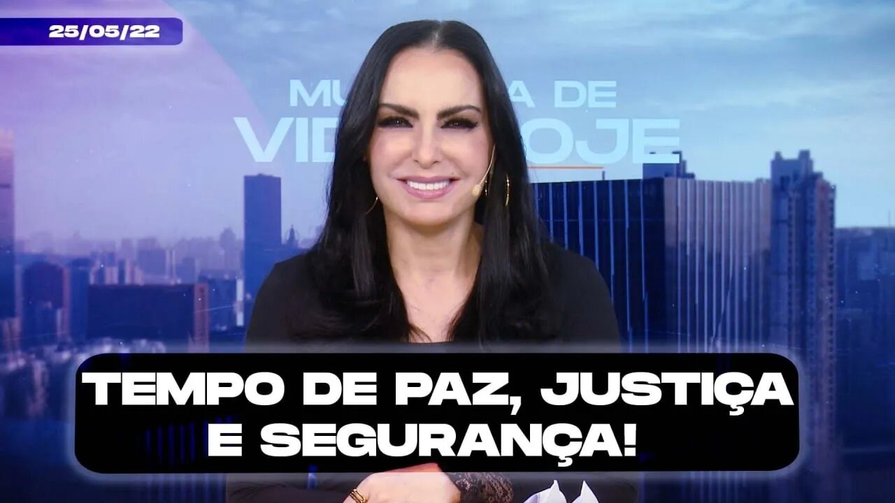 Tempo de paz, justiça e segurança! || Mudança de Vida Hoje