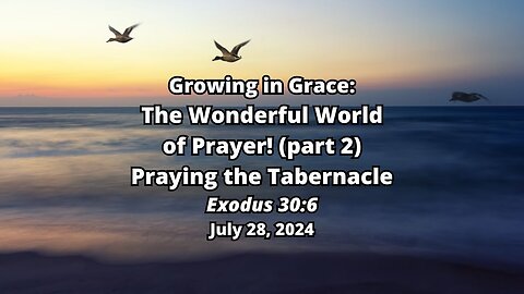 Growing In Grace: 3) The Wonderful World of Prayer (part 2) - Praying the Tabernacle - Exodus 30:6