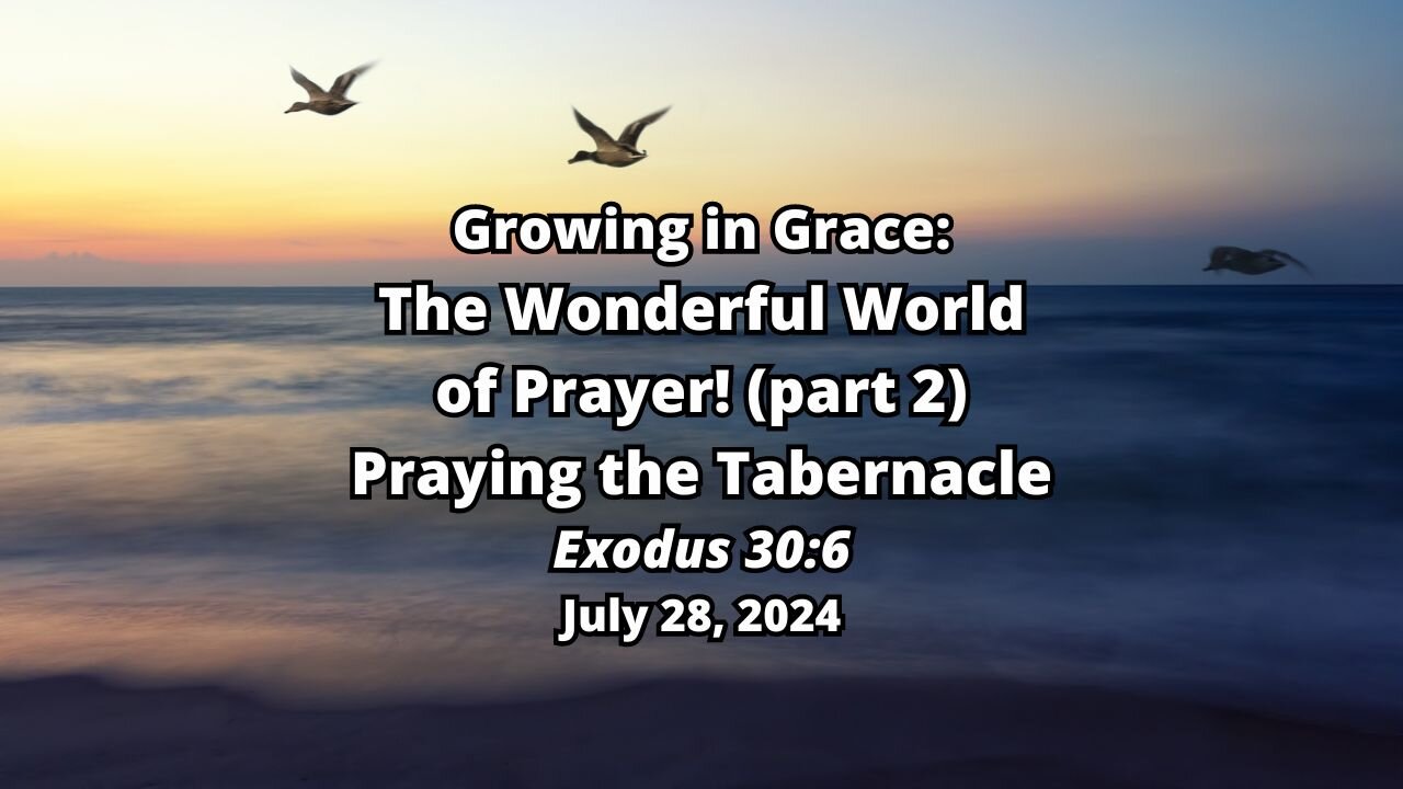 Growing In Grace: 3) The Wonderful World of Prayer (part 2) - Praying the Tabernacle - Exodus 30:6