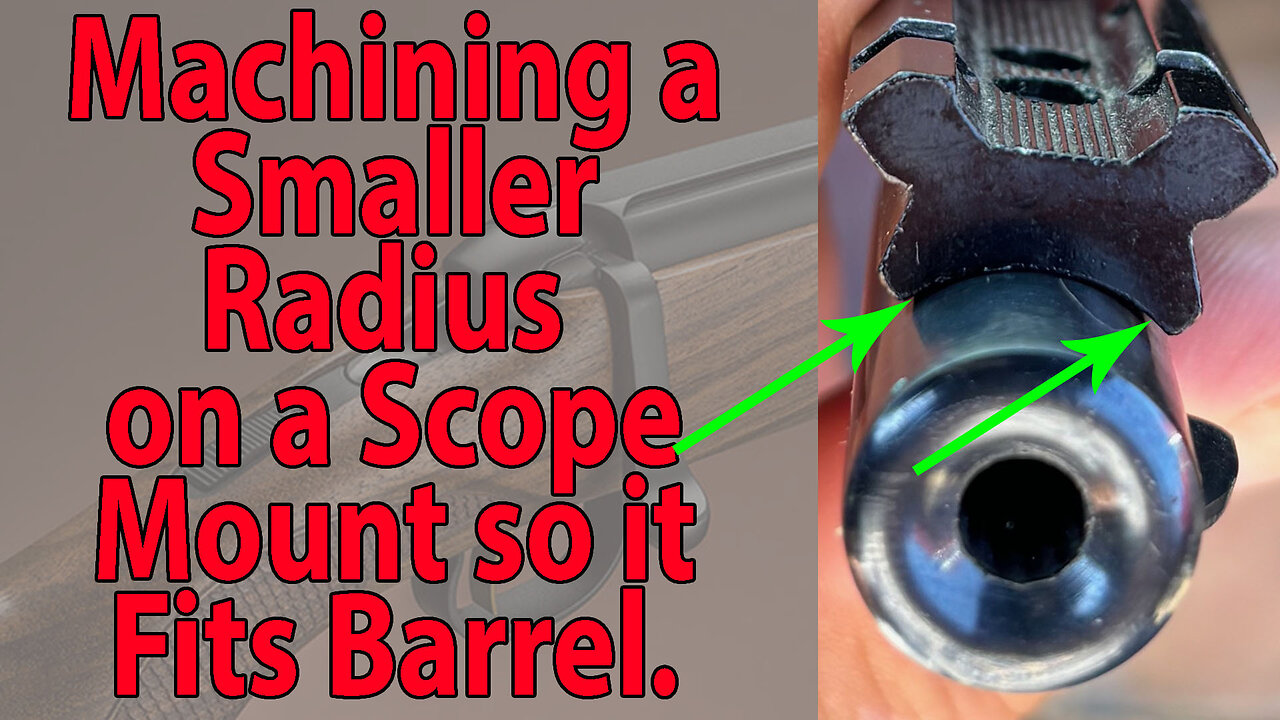 Machining a Smaller Radius on a Scope Mount to Fit Barrel Properly.