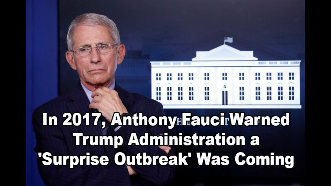 In 2017, Anthony Fauci Warned Trump Administration a 'Surprise Outbreak' Was Coming