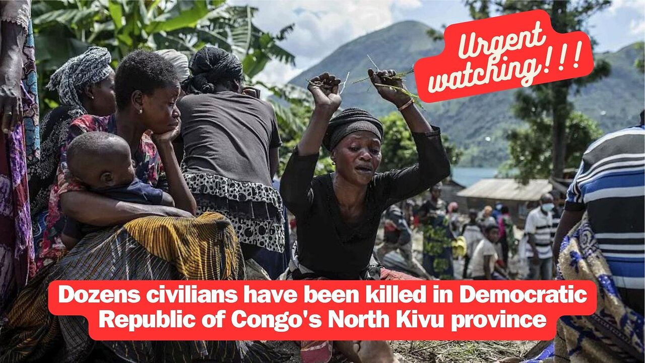 Dozens civilians have been killed in Democratic Republic of Congo's North Kivu province