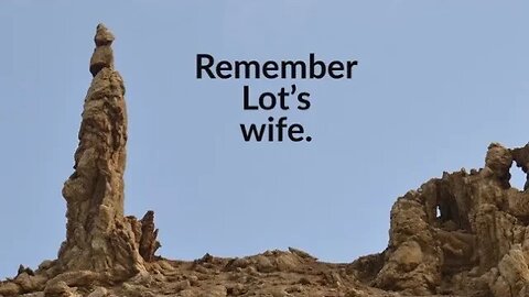 NO U-TURNS: "REMEMBER LOT'S WIFE"