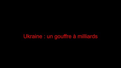 Ukraine : un gouffre à milliards