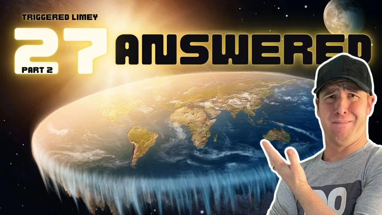 Triggered Limey Tries to Answer the 27 questions for Globe believers! Part 2