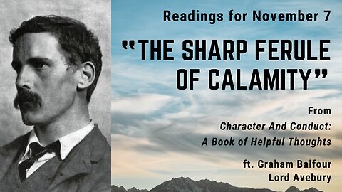 "The Sharp Ferule of Calamity": Day 309 readings from "Character And Conduct" - November 7