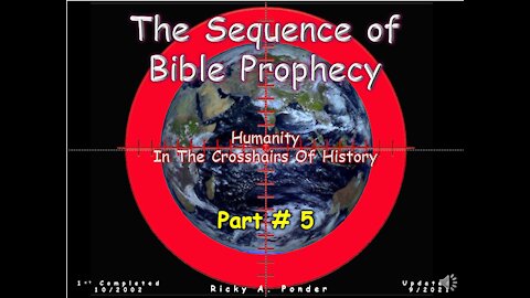 Sequence of Bible Prophecy - Humanity in the crosshairs Pt.5