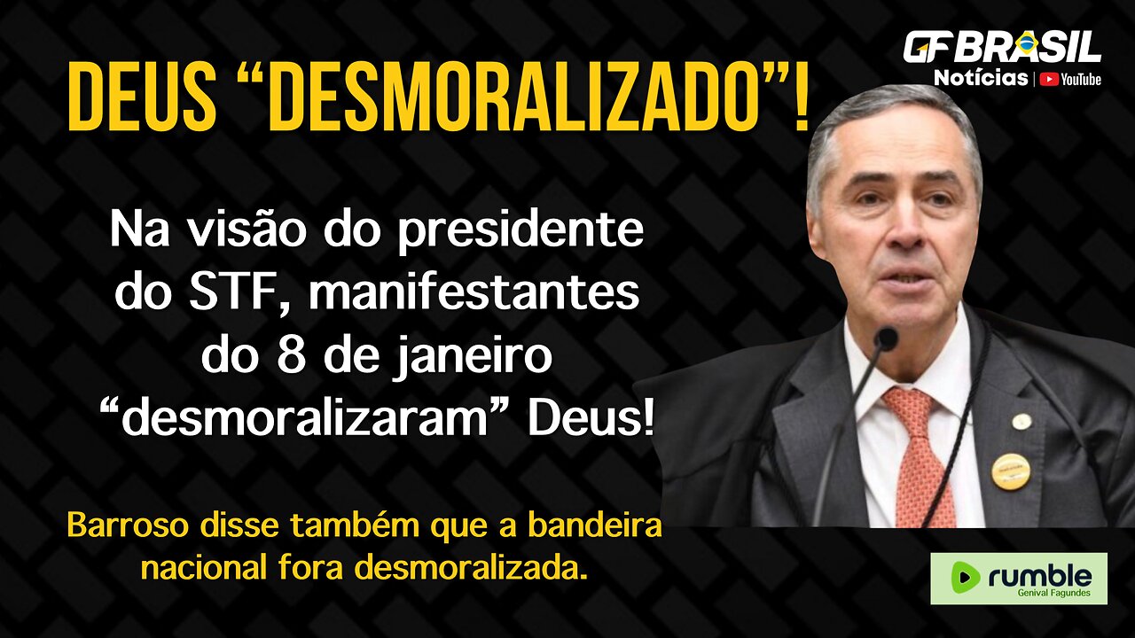 Na visão do presidente do STF, manifestantes do 8 de janeiro “desmoralizaram” Deus!