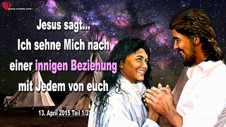 13.04.2015 ❤️ JESUS... Ich sehne Mich nach einer innigen Beziehung mit Jedem von euch... Teil 1/3