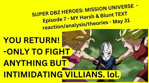 SUPER DBZ HEROES: MISSION UNIVERSE - Episode 7 - MY Harsh & Blunt TEXT reaction/analysis/theories