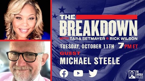 LPTV: The Breakdown – October 11, 2022 | Hosts: Tara Setmayer & Rick Wilson, Guest: Michael Steele