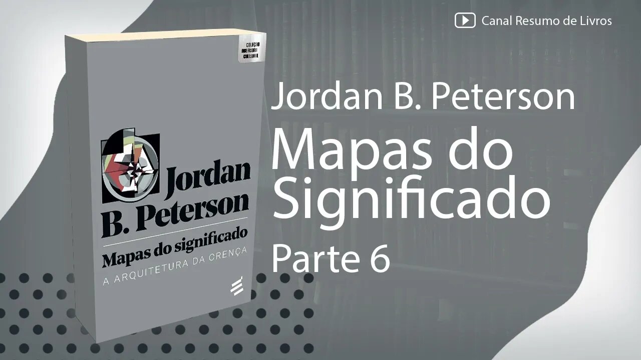 Mapas do Significado – Jordan Petterson – Resumo - Parte 06