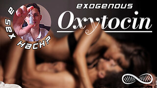 Exogenous Oxytocin 💗 A biohack for meaningful monogamy (and superlative sex?)