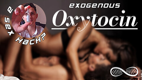 Exogenous Oxytocin 💗 A biohack for meaningful monogamy (and superlative sex?)