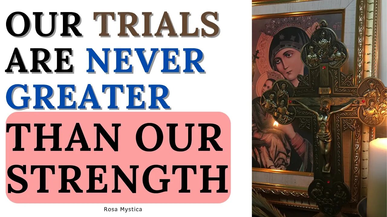 Our trials are never greater than our strength