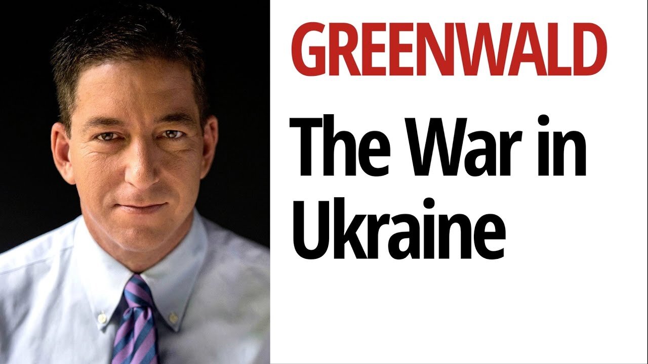 The War in Ukraine | Glenn Greenwald