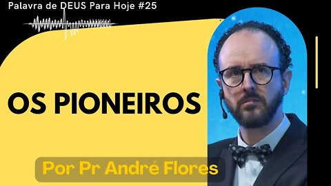 Palavra de DEUS Para Hoje # 25 - Os Pioneiros Por Pr André Flores