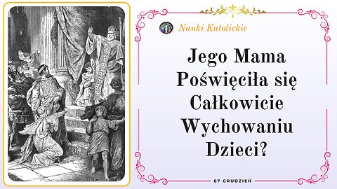 Jego Mama Poświęciła się Całkowicie Wychowaniu Dzieci? | 07 Grudzień