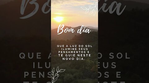 Que a luz do sol ilumine seus pensamentos e te guie neste novo dia Bom dia!