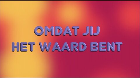 Omdat Jij het Waard bent !! Deel 1