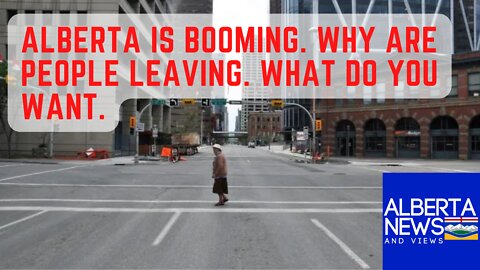 Alberta is booming. Why are people leaving. What do you want?