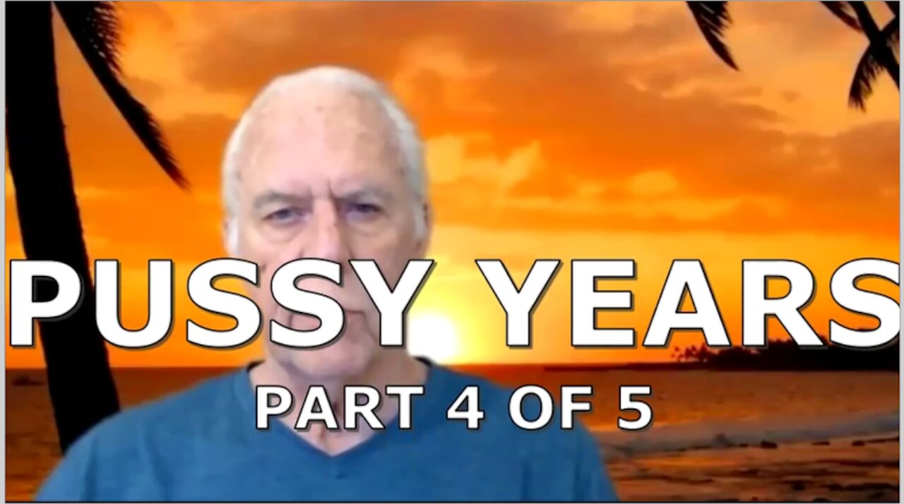 THE PUSSY YEARS PART 4 OF 5