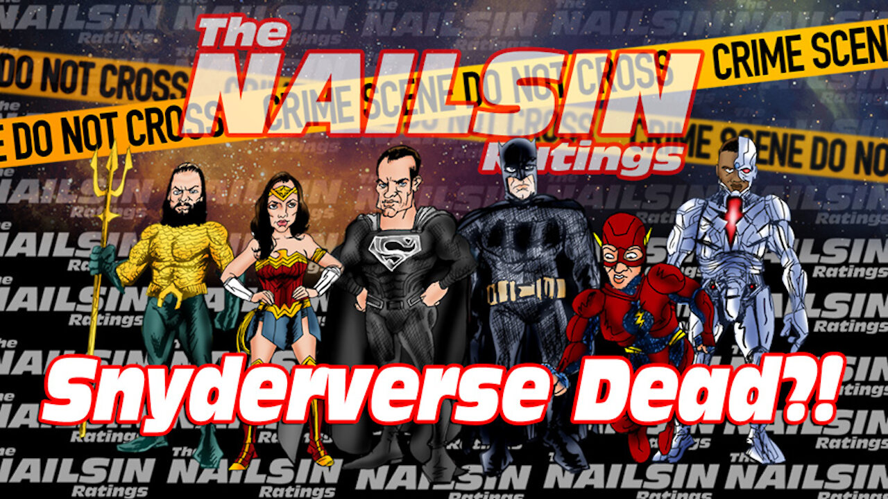 The Nailsin Ratings: Snyderverse Dead?!