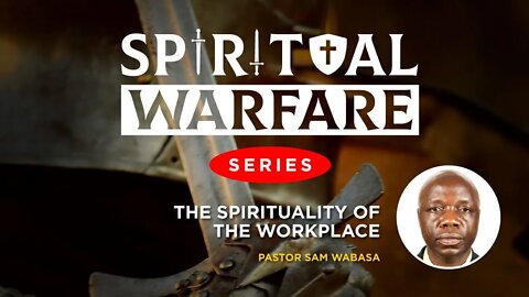 The Spirituality of the Workplace by Ps. Sam Wabasa - 19th August 2022