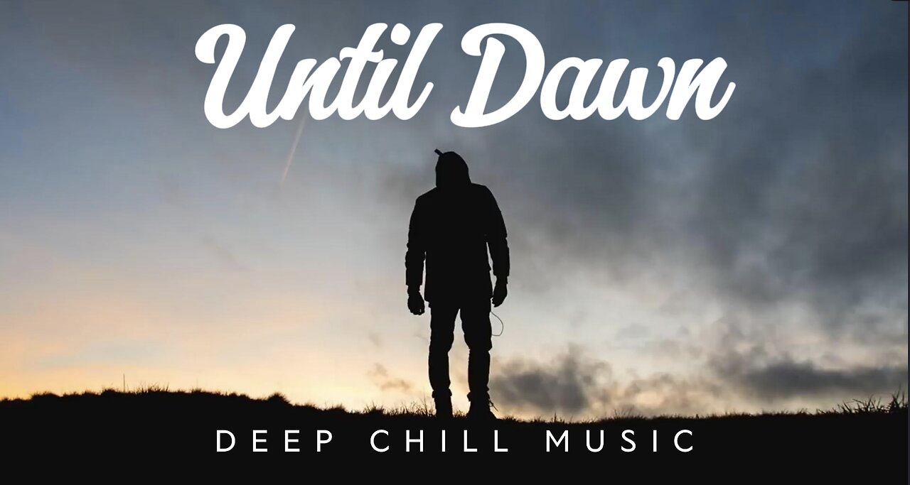 Until Dawn | Deep Chill Music Mix