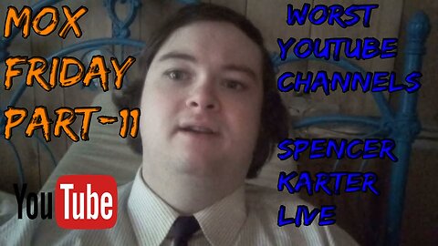 Mox Friday[BUT IT Thursday](Part 11)-[BAD YOUTUBER]Spencer Karter