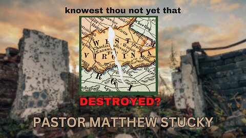 Knowest Thou Not Yet that West Virginia is Destroyed? | Preached at @MountainBaptist