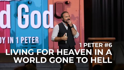 1st Peter #6 - Living for Heaven in a World Gone to Hell